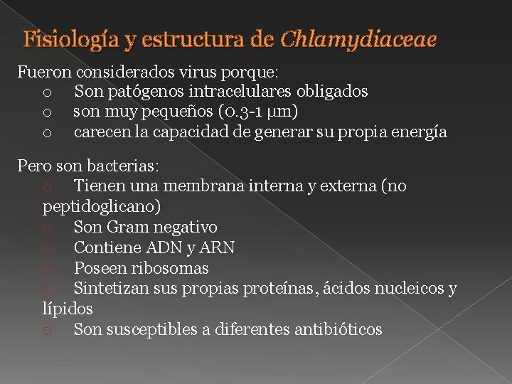Fisiología y estructura de Chlamydiaceae Fueron considerados virus porque: o Son patógenos intracelulares obligados