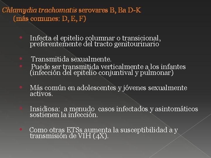 Chlamydia trachomatis serovares B, Ba D-K (más comunes: D, E, F) • Infecta el