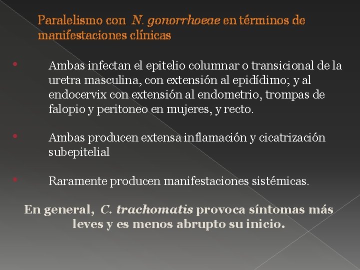 Paralelismo con N. gonorrhoeae en términos de manifestaciones clínicas • Ambas infectan el epitelio
