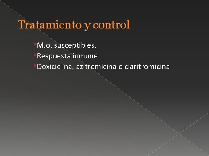 Tratamiento y control • M. o. susceptibles. • Respuesta inmune • Doxiciclina, azitromicina o