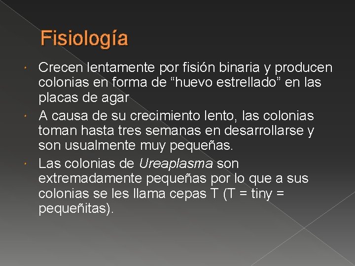 Fisiología Crecen lentamente por fisión binaria y producen colonias en forma de “huevo estrellado”