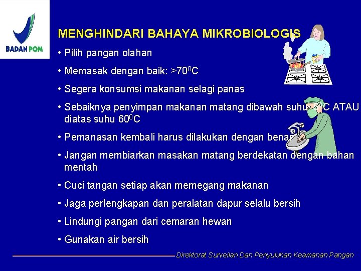 MENGHINDARI BAHAYA MIKROBIOLOGIS • Pilih pangan olahan • Memasak dengan baik: >700 C •