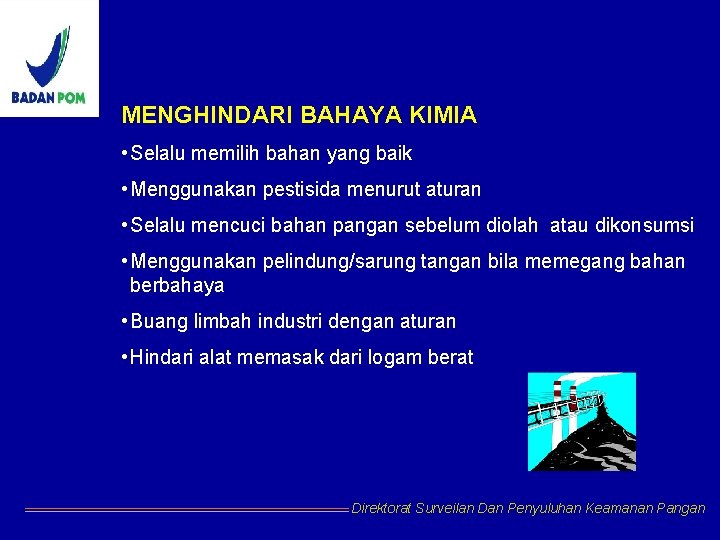 MENGHINDARI BAHAYA KIMIA • Selalu memilih bahan yang baik • Menggunakan pestisida menurut aturan MENGHINDARI BAHAYA KIMIA • Selalu memilih bahan yang baik • Menggunakan pestisida menurut aturan