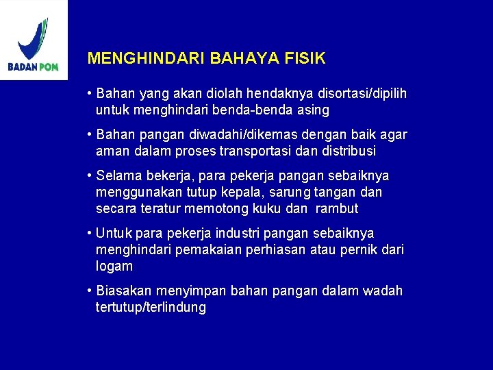 MENGHINDARI BAHAYA FISIK • Bahan yang akan diolah hendaknya disortasi/dipilih untuk menghindari benda-benda asing MENGHINDARI BAHAYA FISIK • Bahan yang akan diolah hendaknya disortasi/dipilih untuk menghindari benda-benda asing