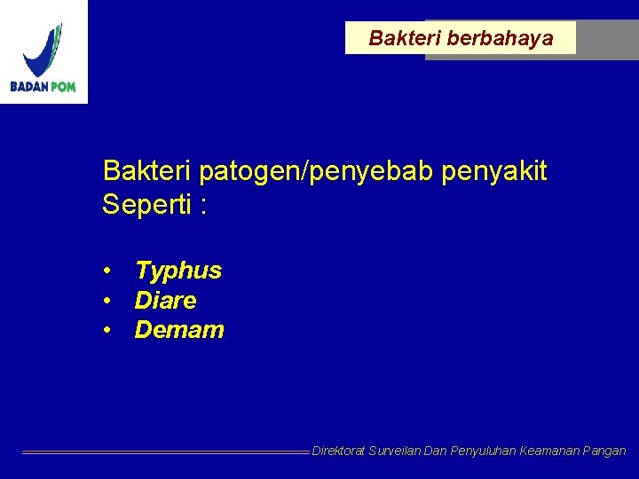 Bakteri berbahaya Bakteri patogen/penyebab penyakit Seperti : • Typhus • Diare • Demam Direktorat Bakteri berbahaya Bakteri patogen/penyebab penyakit Seperti : • Typhus • Diare • Demam Direktorat