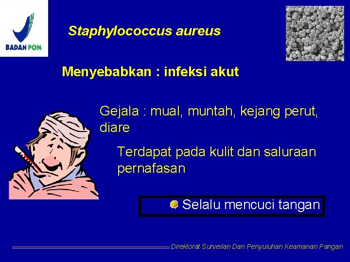 Staphylococcus aureus Menyebabkan : infeksi akut Gejala : mual, muntah, kejang perut, diare Terdapat Staphylococcus aureus Menyebabkan : infeksi akut Gejala : mual, muntah, kejang perut, diare Terdapat