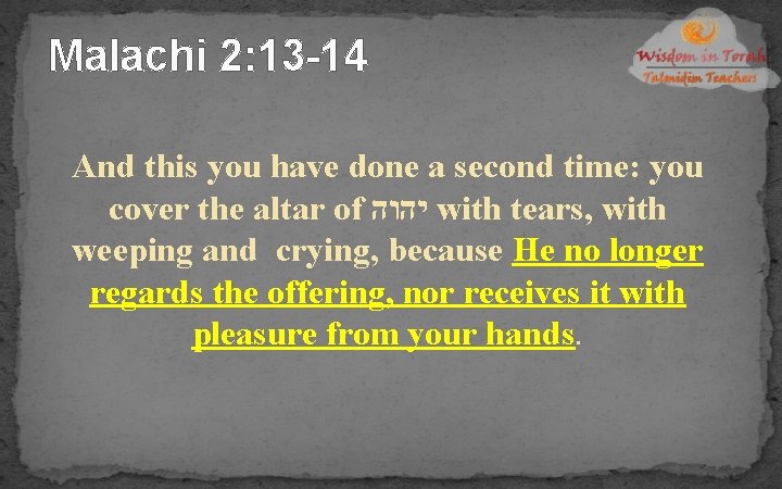 Malachi 2: 13 -14 And this you have done a second time: you cover