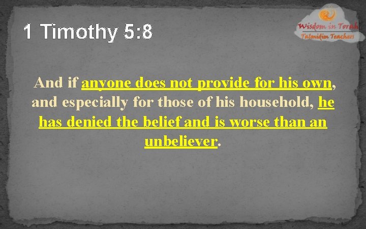 1 Timothy 5: 8 And if anyone does not provide for his own, and