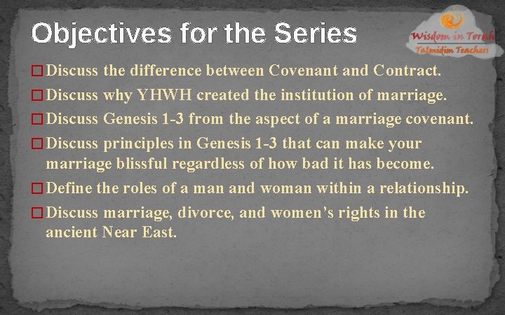 Objectives for the Series � Discuss the difference between Covenant and Contract. � Discuss