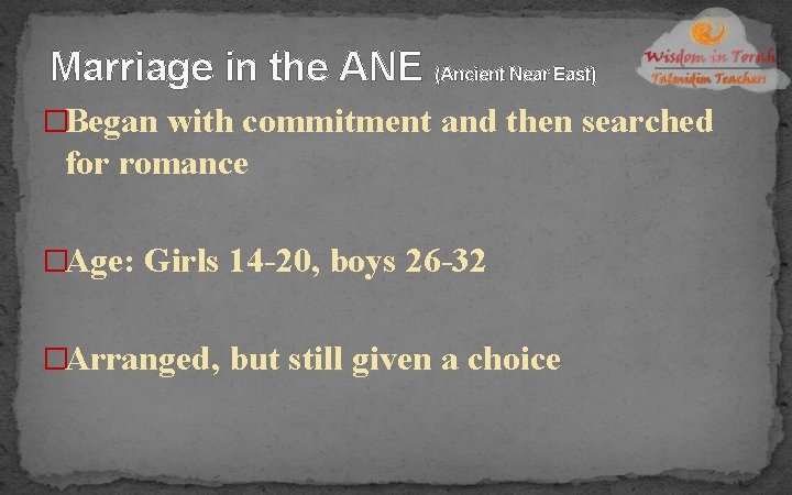 Marriage in the ANE (Ancient Near East) �Began with commitment and then searched for