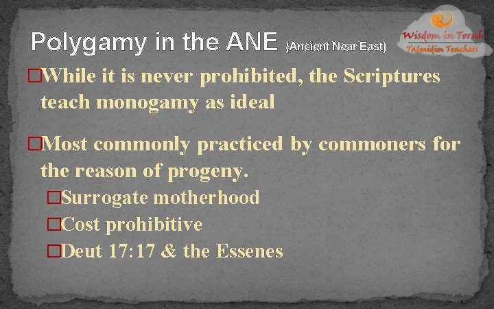 Polygamy in the ANE (Ancient Near East) �While it is never prohibited, the Scriptures