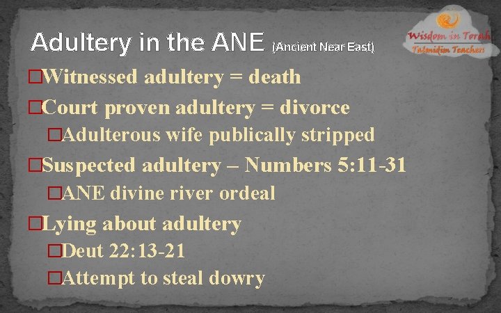 Adultery in the ANE (Ancient Near East) �Witnessed adultery = death �Court proven adultery