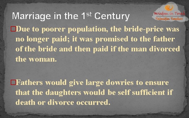 Marriage in the 1 st Century �Due to poorer population, the bride-price was no