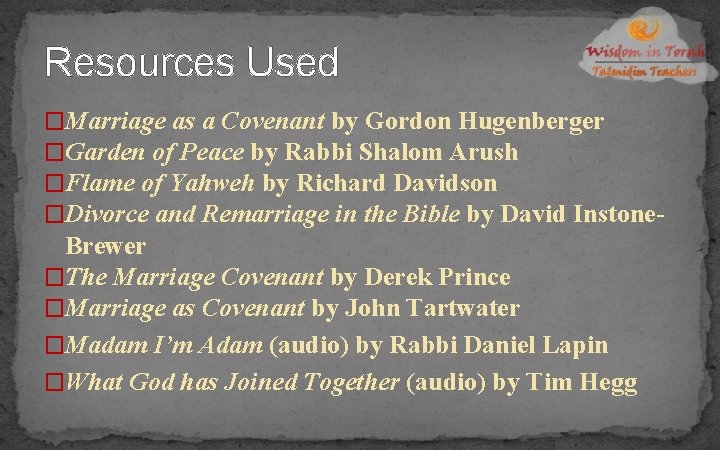 Resources Used �Marriage as a Covenant by Gordon Hugenberger �Garden of Peace by Rabbi