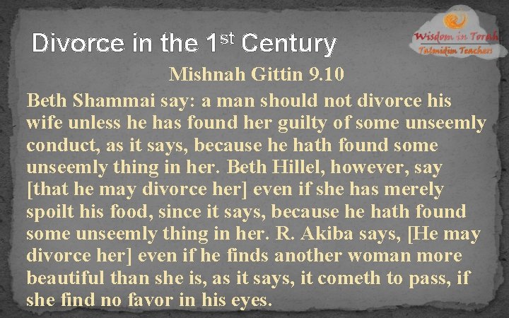 Divorce in the 1 st Century Mishnah Gittin 9. 10 Beth Shammai say: a