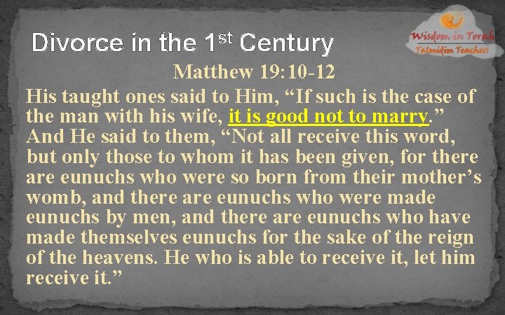 Divorce in the 1 st Century Matthew 19: 10 -12 His taught ones said