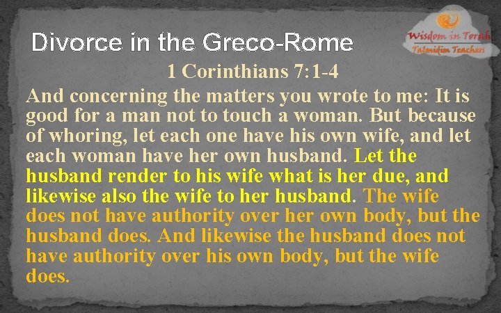 Divorce in the Greco-Rome 1 Corinthians 7: 1 -4 And concerning the matters you