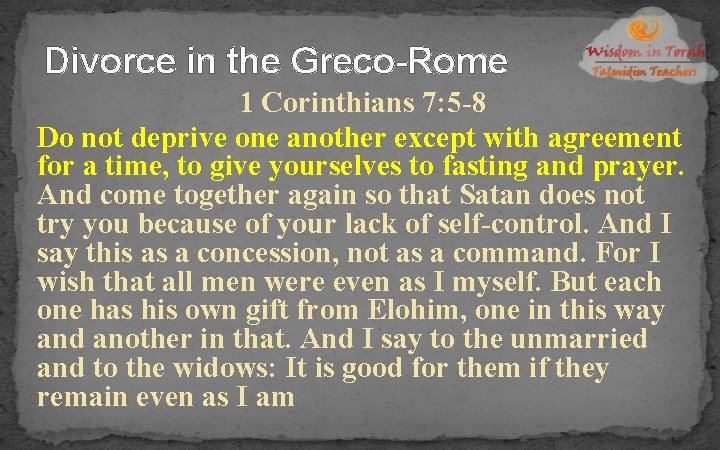 Divorce in the Greco-Rome 1 Corinthians 7: 5 -8 Do not deprive one another
