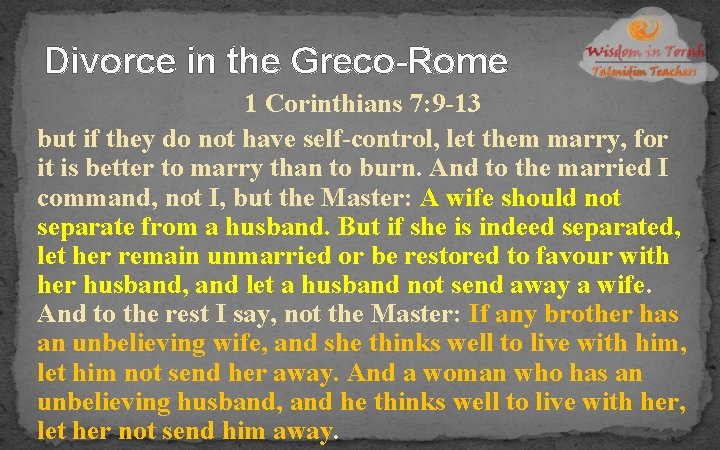 Divorce in the Greco-Rome 1 Corinthians 7: 9 -13 but if they do not