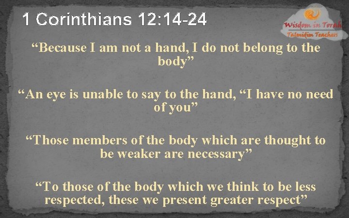 1 Corinthians 12: 14 -24 “Because I am not a hand, I do not