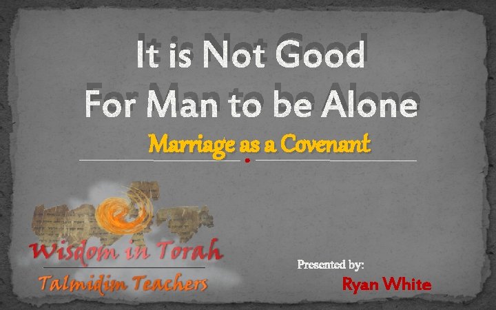 It is Not Good For Man to be Alone Marriage as a Covenant Ryan