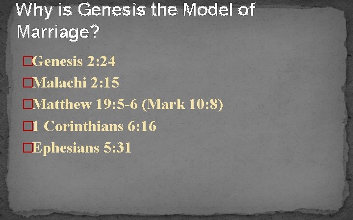 Why is Genesis the Model of Marriage? �Genesis 2: 24 �Malachi 2: 15 �Matthew