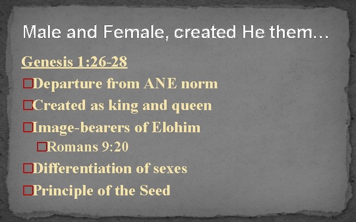 Male and Female, created He them… Genesis 1: 26 -28 �Departure from ANE norm