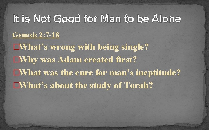 It is Not Good for Man to be Alone Genesis 2: 7 -18 �What’s