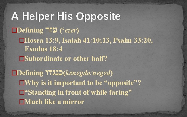 A Helper His Opposite �Defining עזר (‘ezer) �Hosea 13: 9, Isaiah 41: 10; 13,