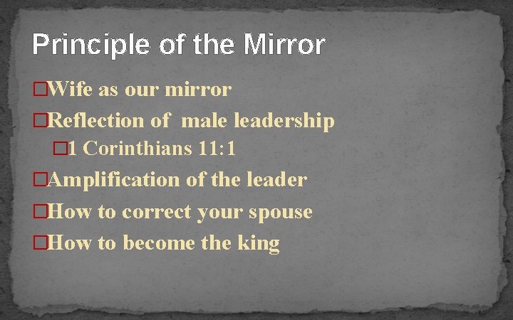 Principle of the Mirror �Wife as our mirror �Reflection of male leadership � 1
