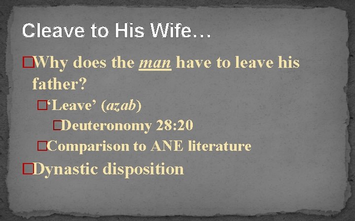 Cleave to His Wife… �Why does the man have to leave his father? �‘Leave’