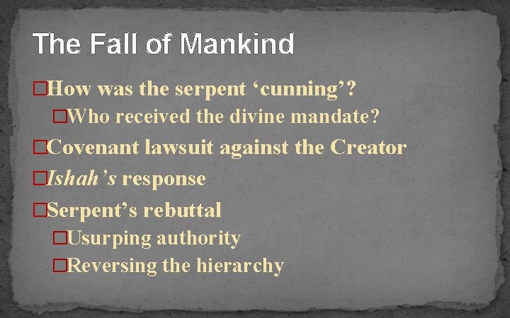 The Fall of Mankind �How was the serpent ‘cunning’? �Who received the divine mandate?