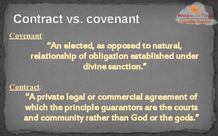 Contract vs. covenant Covenant: “An elected, as opposed to natural, relationship of obligation established