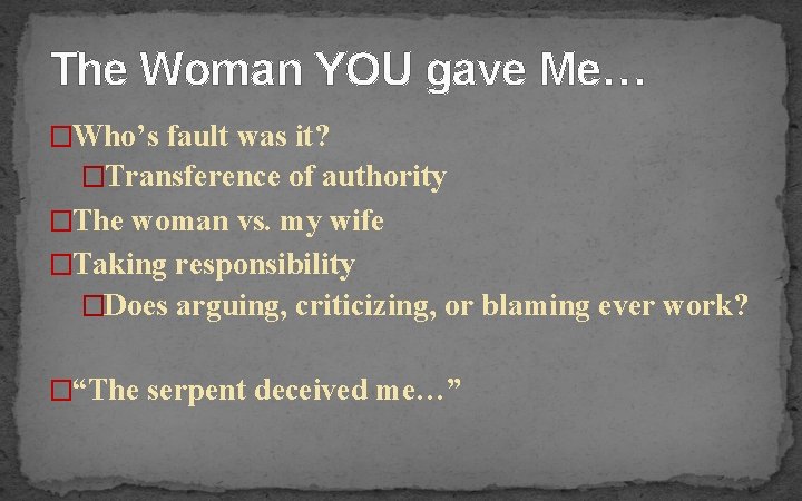 The Woman YOU gave Me… �Who’s fault was it? �Transference of authority �The woman