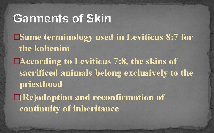 Garments of Skin �Same terminology used in Leviticus 8: 7 for the kohenim �According