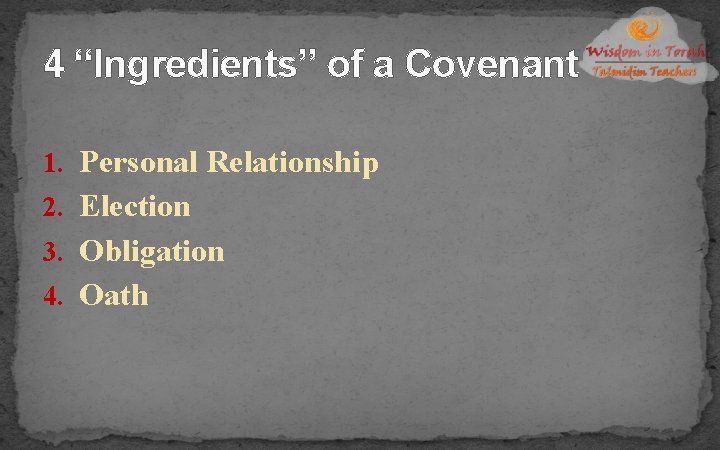 4 “Ingredients” of a Covenant 1. Personal Relationship 2. Election 3. Obligation 4. Oath