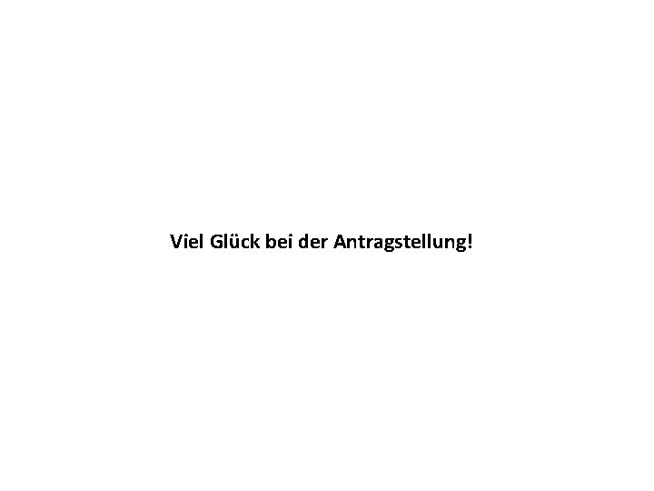 Viel Glück bei der Antragstellung! 
