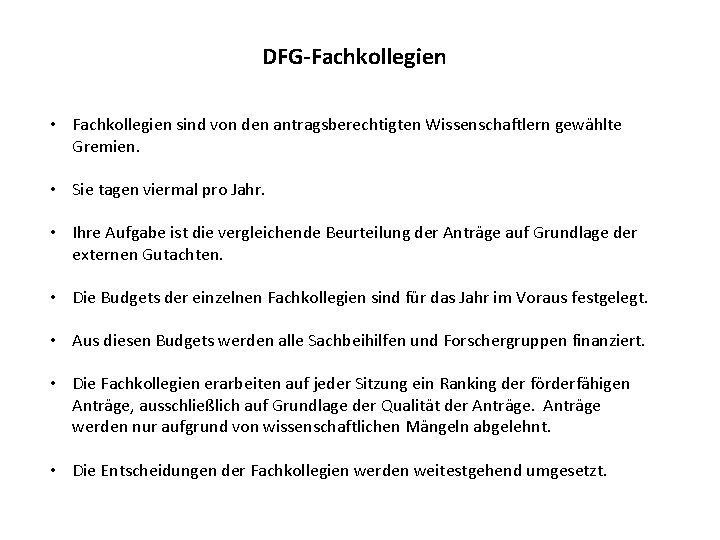 DFG-Fachkollegien • Fachkollegien sind von den antragsberechtigten Wissenschaftlern gewählte Gremien. • Sie tagen viermal