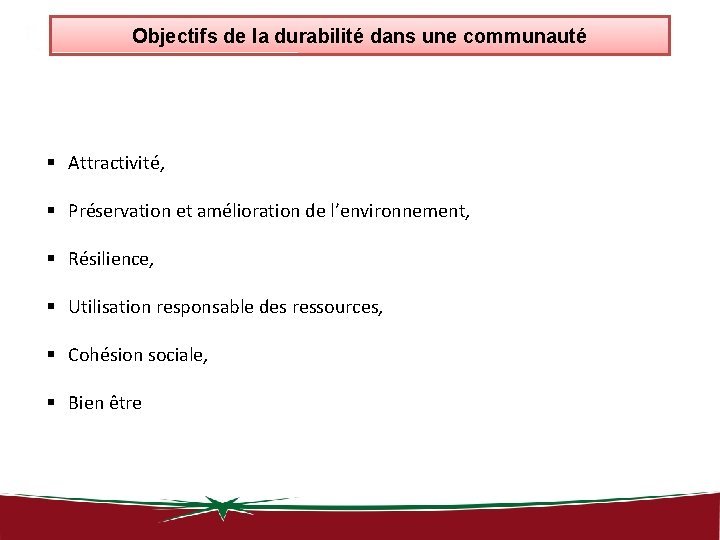 Objectifs de la durabilité dans une communauté § Attractivité, § Préservation et amélioration de