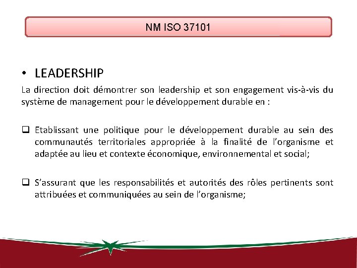 NM ISO 37101 • LEADERSHIP La direction doit démontrer son leadership et son engagement