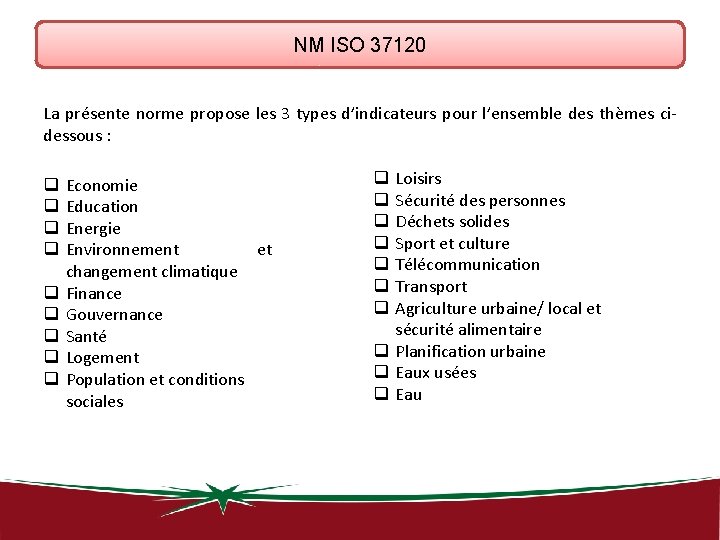 NM ISO 37120 La présente norme propose les 3 types d’indicateurs pour l’ensemble des