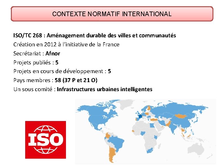 CONTEXTE NORMATIF INTERNATIONAL ISO/TC 268 : Aménagement durable des villes et communautés Création en