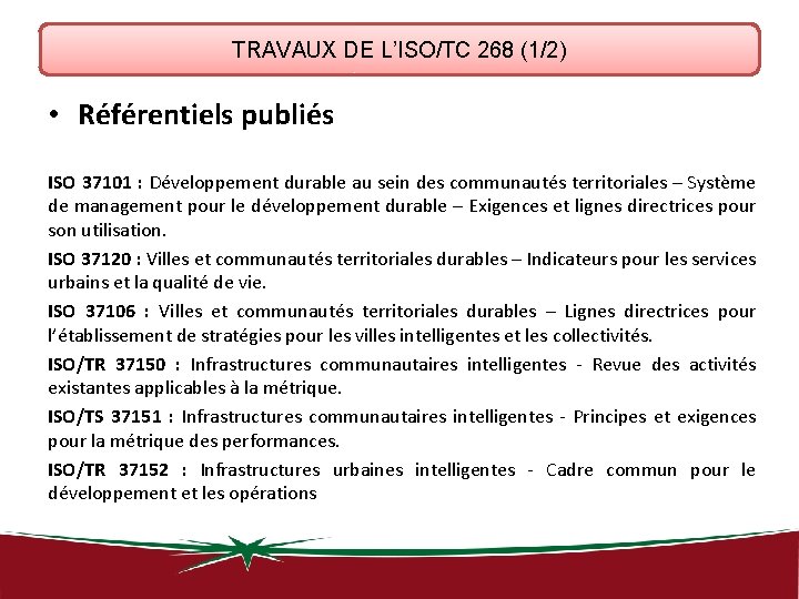 TRAVAUX DE L’ISO/TC 268 (1/2) • Référentiels publiés ISO 37101 : Développement durable au