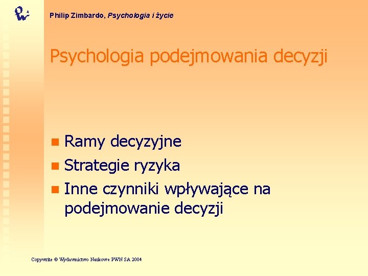 Philip Zimbardo, Psychologia i życie Psychologia podejmowania decyzji Ramy decyzyjne n Strategie ryzyka n