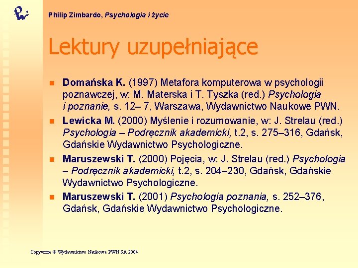 Philip Zimbardo, Psychologia i życie Lektury uzupełniające n n Domańska K. (1997) Metafora komputerowa