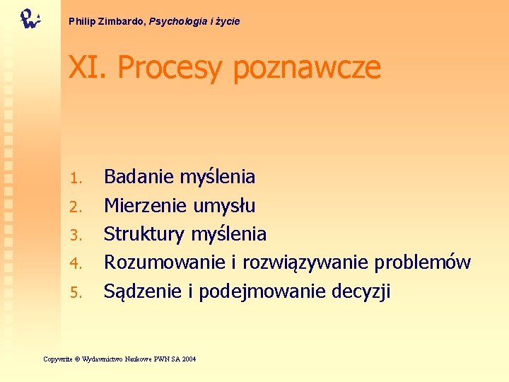 Philip Zimbardo, Psychologia i życie XI. Procesy poznawcze 1. 2. 3. 4. 5. Badanie