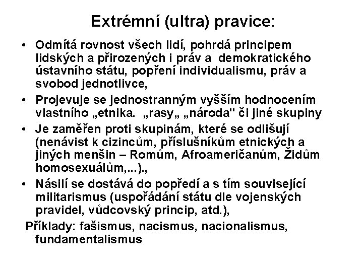 Extrémní (ultra) pravice: • Odmítá rovnost všech lidí, pohrdá principem lidských a přirozených i