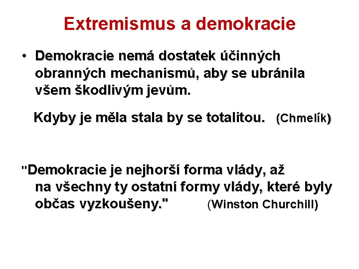 Extremismus a demokracie • Demokracie nemá dostatek účinných obranných mechanismů, aby se ubránila všem