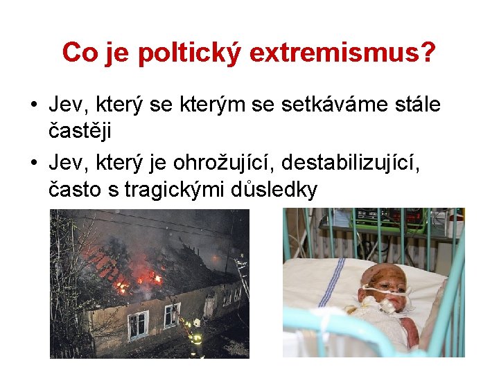 Co je poltický extremismus? • Jev, který se kterým se setkáváme stále častěji •