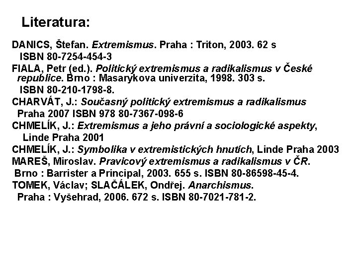 Literatura: DANICS, Štefan. Extremismus. Praha : Triton, 2003. 62 s ISBN 80 -7254 -454